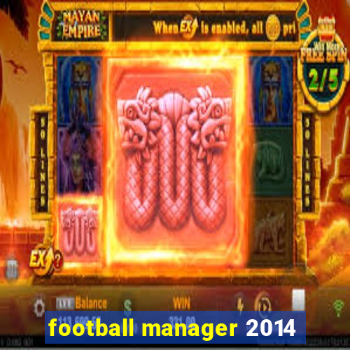 football manager 2014